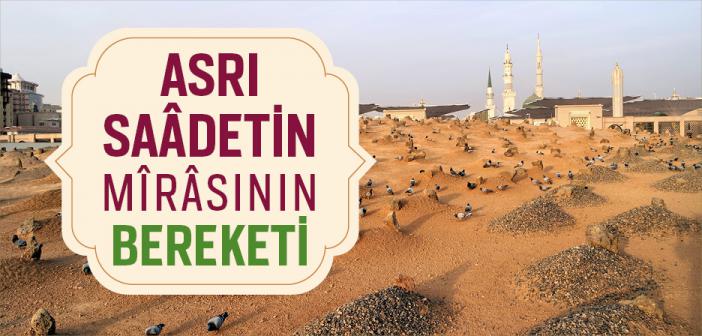 Asrı Saâdetin Mîrâsının Bereketi