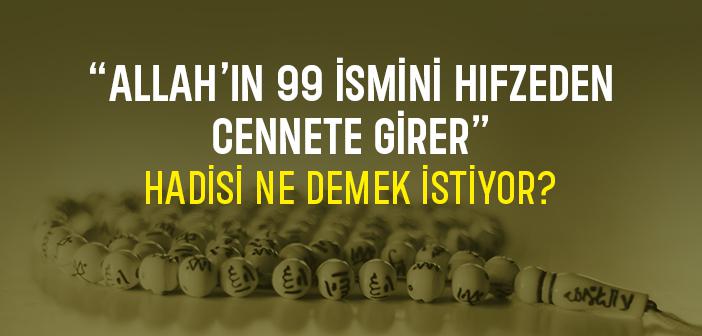 “Allah’ın 99 İsmini Hıfzeden Cennete Girer” Hadisi Ne Demek İstiyor?
