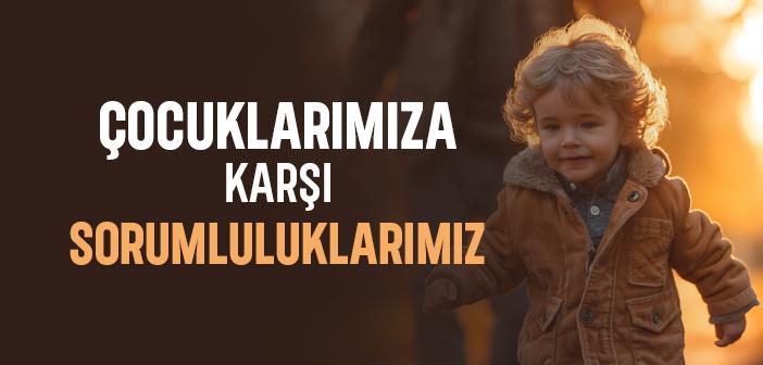 Çocuklarımıza Karşı Görevlerimiz