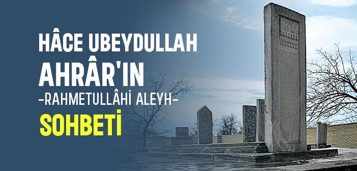 Hâce Ubeydullah Ahrâr Hazretleri’nin Sohbeti