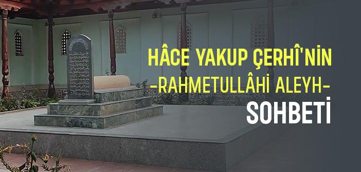 Hâce Yakup Çerhî Hazretleri’nin Sohbeti