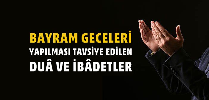 Bayram Geceleri Yapılacak Dua ve İbadetler