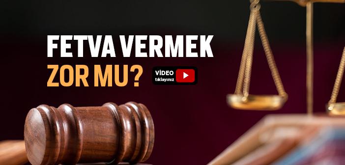 Fetva Vermek Zor mu?