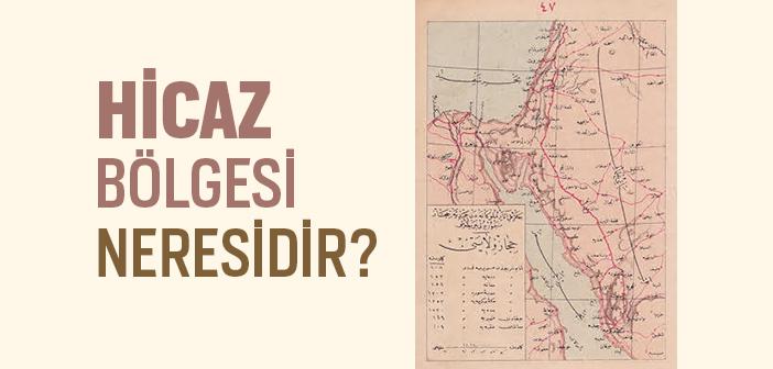 Hicaz Bölgesi Neresidir?