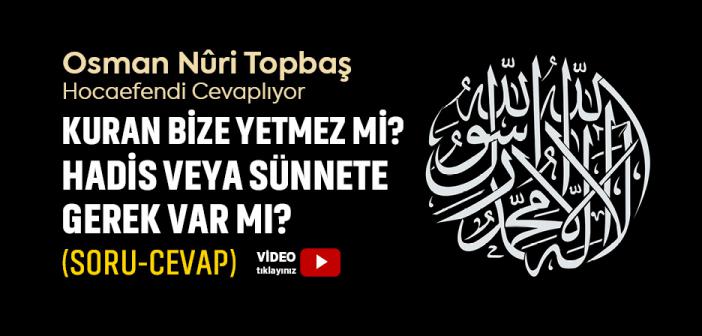Kuran Bize Yetmez mi? Hadis veya Sünnete Gerek Var mı? (Soru-Cevap)