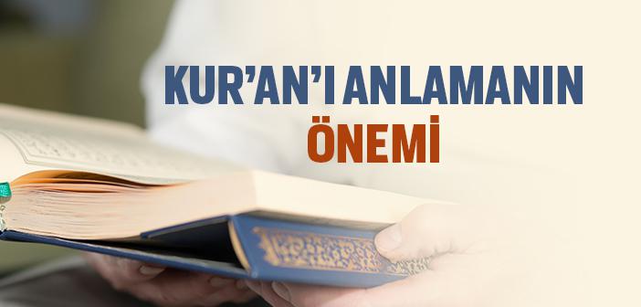 Kur’an’ı Anlamak Neden Önemli?
