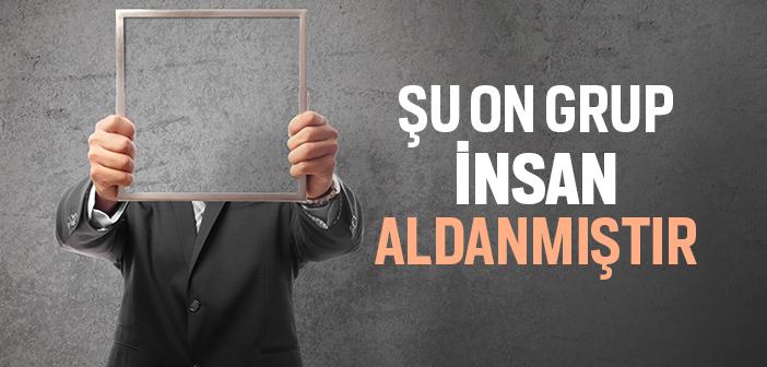 Şu On Grup İnsan Aldanmıştır
