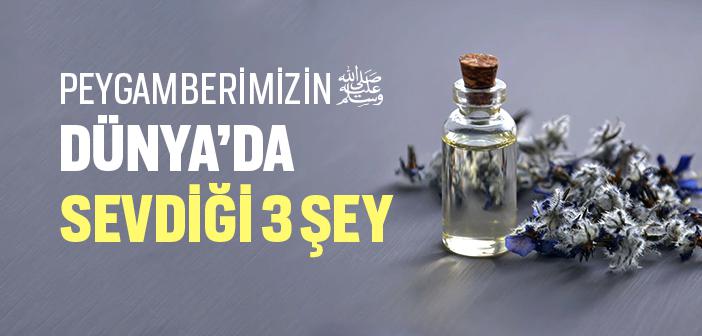 “Bana Dünya'dan 3 Şey Sevdirildi” Hadisi