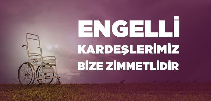 Engelli Kardeşlerimiz Bize Zimmetlidir
