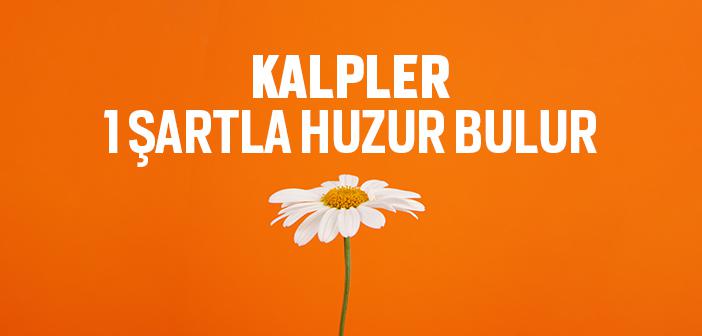 Kalpler Nasıl Huzur Bulur?