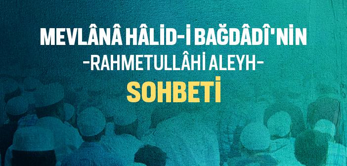 Mevlana Halid-i Bağdadi Hazretleri’nin Sohbeti