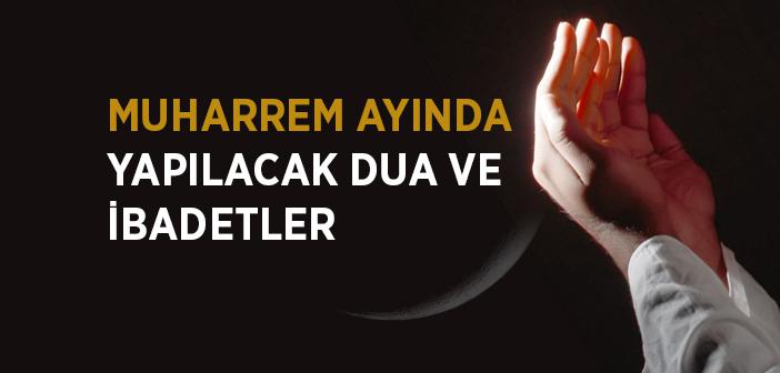 Muharrem Ayında Yapılacak Dua ve İbadetler