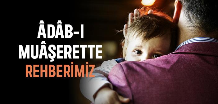 Âdâb-ı Muâşerette de Rehberimiz Allah Resûlü (s.a.s)'dir