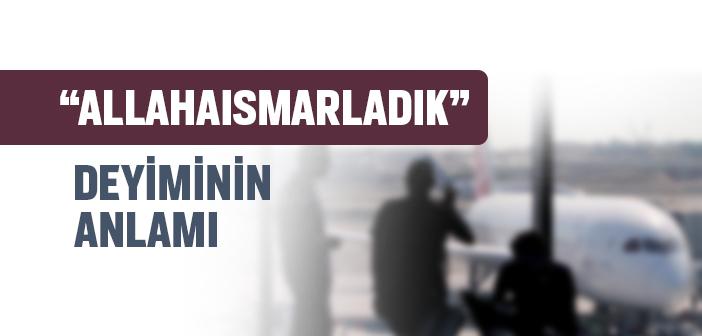 Allahaısmarladık Deyiminin Anlamı Nedir?
