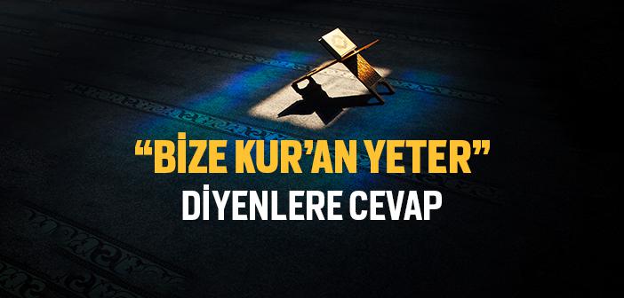 “Bize Kur’an Yeter” Diyenlere Cevap