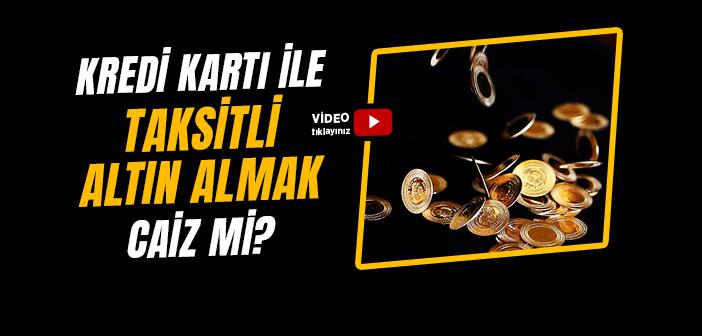Kredi Kartı ile Taksitli Altın Almak Caiz mi?