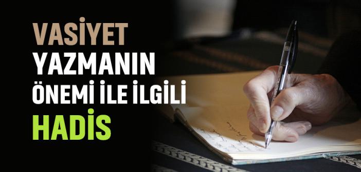 Vasiyet Etmeye Değer Bir Şeyi Bulunan Müslümanın Vasiyet Yazması İle İlgili Hadis