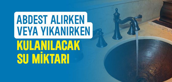 Abdest veya Gusül Alırken Kullanılacak Su Miktarı ile İlgili Hadisler