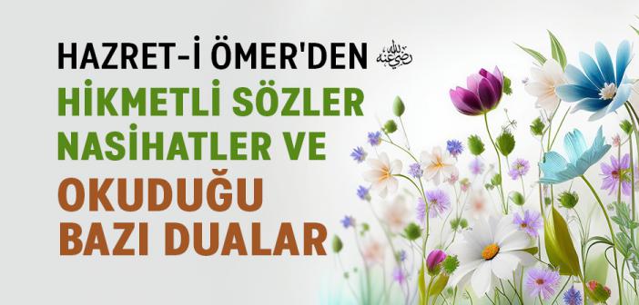 Hazret-i Ömer'den Hikmetli Sözler Nasihatler ve Okuduğu Bazı Dualar