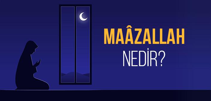 Maazallah Ne Demek?