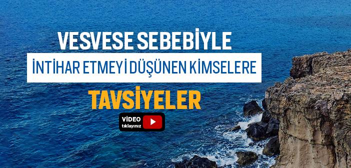 Vesvese Sebebiyle İntihar Etmeyi Düşünen Kimselere Tavsiyeler