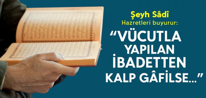 Vücutla Yapılan İbadetten Kalp Gafil Olmamalıdır