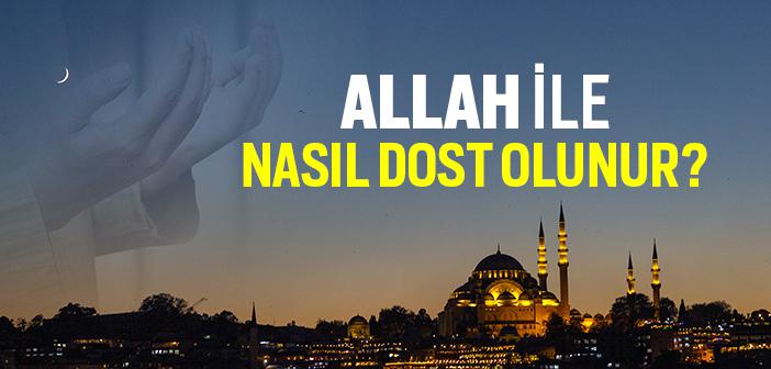 Allah ile Nasıl Dost Olunur?