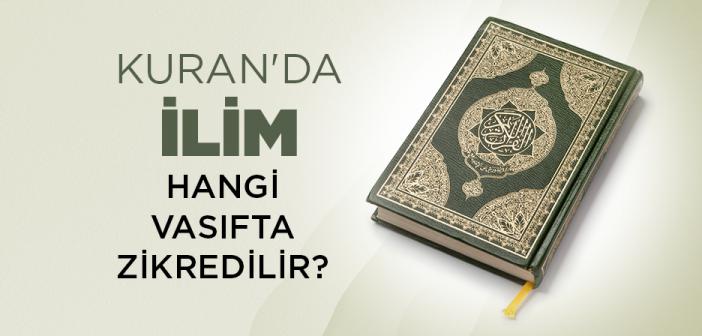 Kuran'da İlim Hangi Vasıfta Zikredilir?