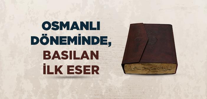 Osmanlı’da Basılan İlk Kitap