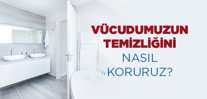 Vücudumuzun Temizliğini Nasıl Koruruz? | BEDEN TEMİZLİĞİ