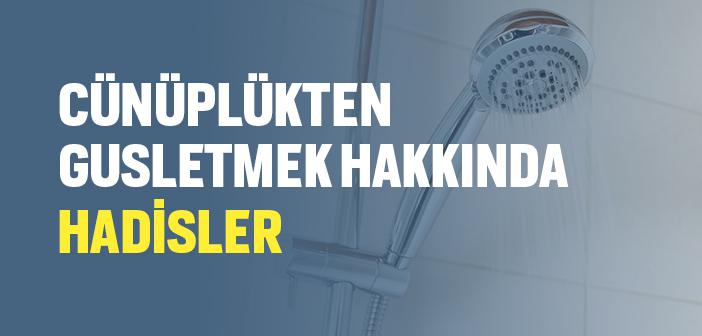 Cünüp Olanın Gusül Alması ile İlgili Hadisler