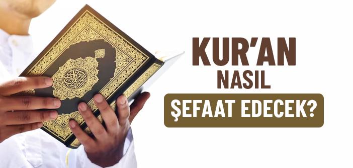 Kur’an Nasıl Şefaat Edecek?