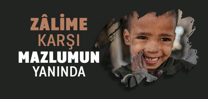 Zâlime Karşı Mazlumun Yanında