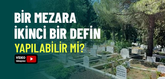 Bir Mezara İkinci Bir Defin Yapılabilir mi?