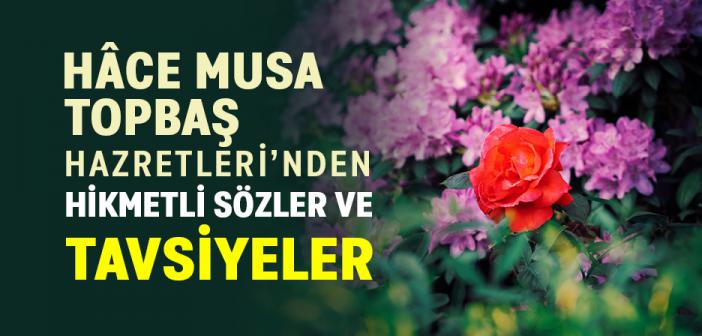 Hâce Musa Topbaş Hazretleri’nden Hikmetli Sözler ve Tavsiyeler