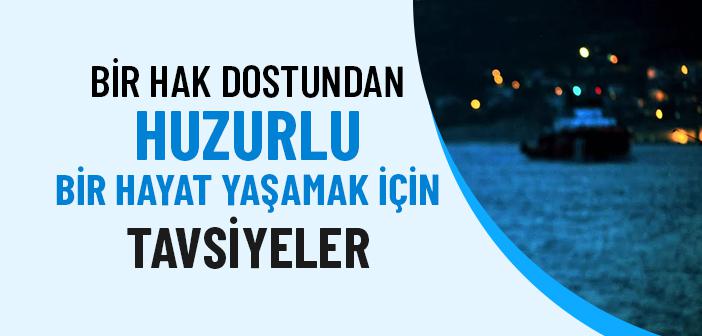 Bir Hak Dostundan Huzurlu Bir Hayat Yaşamak İçin Tavsiyeler