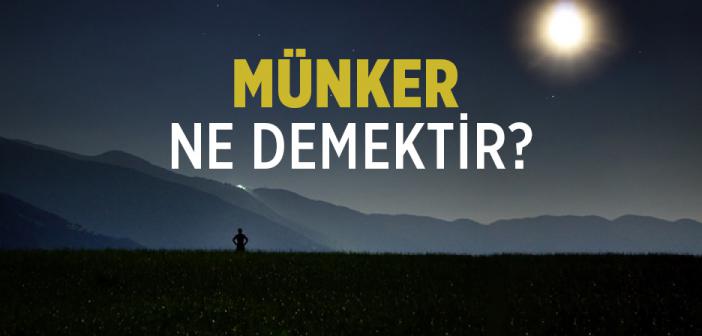 Münker ne demektir? Kısaca anlamı nedir?