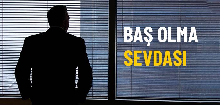 Hubb-i Riyâset: Baş Olma Sevdası