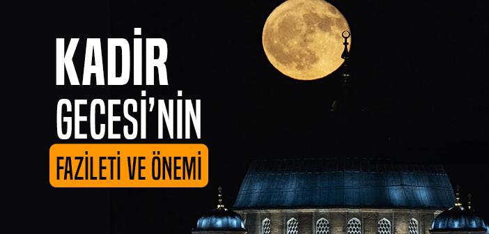 İslam’da Kadir Gecesi’nin Fazileti ve Önemi Nedir?