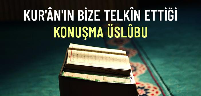 Kur’an, Bizden Nasıl Bir Konuşma Üslûbu İstiyor?