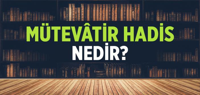 Mütevâtir Hadis Ne Demektir?