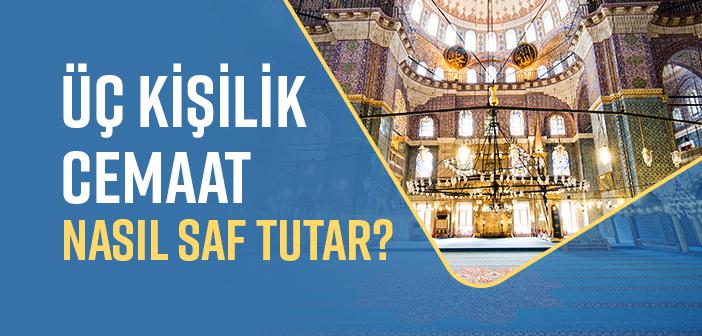 Üç Kişilik Cemaat Nasıl Saf Tutar?