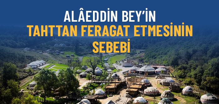 Alâaddin Bey Neden Tahta Geçmedi?