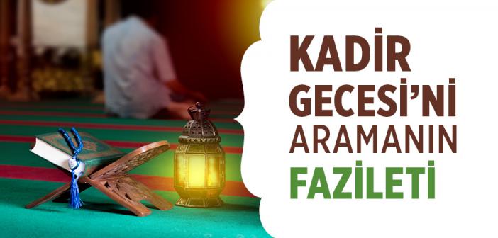 Kadir Gecesi’ni Aramanın Fazileti
