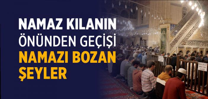 Namaz Kılanın Önünden Geçişi Namazı Bozan Şeyler