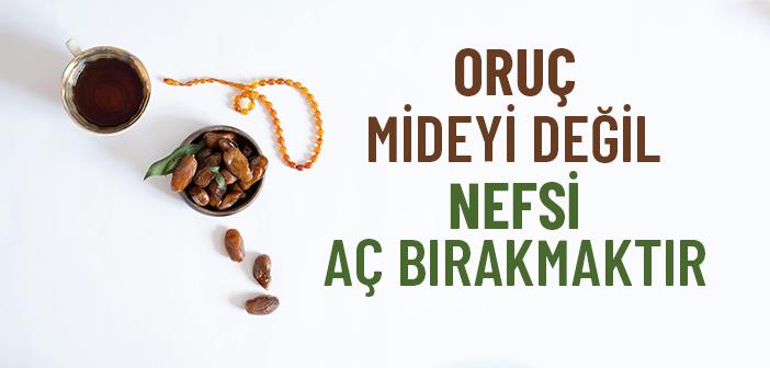 Oruç Mideyi Değil, Nefsi Aç Bırakmaktır