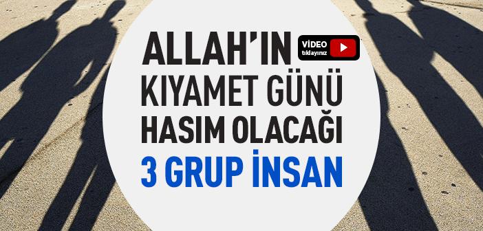 Allah Kıyamet Günü Kimlere Düşman Olur?