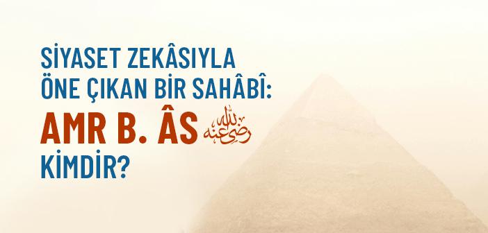 Amr b. Âs (r.a.) Kimdir?