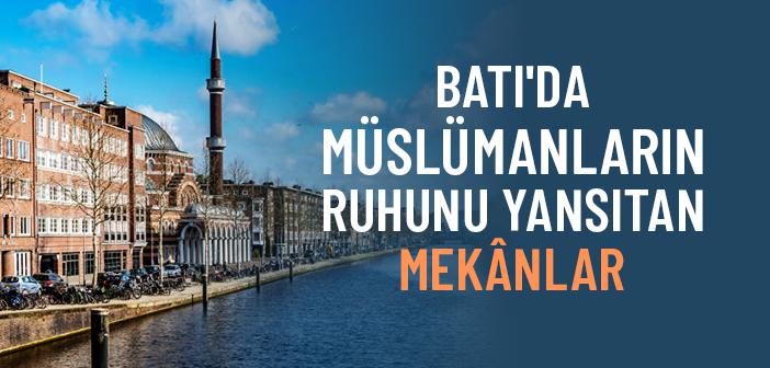 Batı'da Müslümanların Ruhunu Yansıtan Mekânlar
