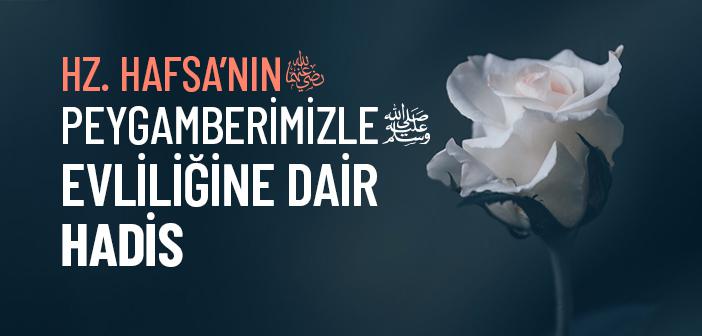 Hz. Hafsa’nın (r.anha) Peygamberimizle Evliliğine Dair Hadis
